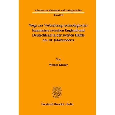 Wege zur Verbreitung technologischer Kenntnisse zwischen England und Deutschland in der zweiten Hälfte des 18. Jahrhunderts., Taschenbuch von Werner