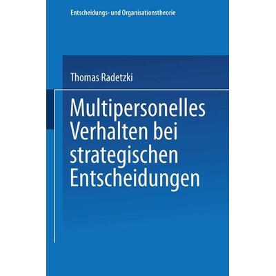 Multipersonelles Verhalten bei strategischen Entscheidungen, Taschenbuch von Thomas Radetzki, Deutscher Universitätsverlag, 978-3-8244-0428-5