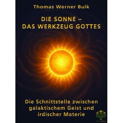 Die Sonne – Das Werkzeug Gottes, Gebundene Ausgabe von Thomas Werner Bulk, GRIN, 978-3-389-13700-0