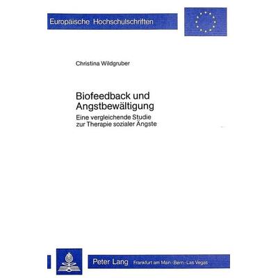 Biofeedback und Angstbewältigung, Taschenbuch von Christina Wildgruber, Peter Lang GmbH, Internationaler Verlag der Wissenschaften, 978-3-8204-6493-1