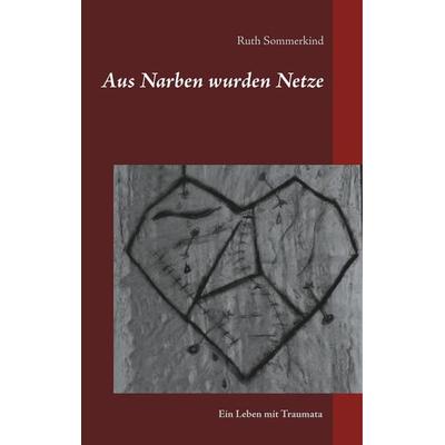 Aus Narben wurden Netze, Gebundene Ausgabe von Ruth Sommerkind, BoD – Books on Demand, 978-3-7519-1982-1