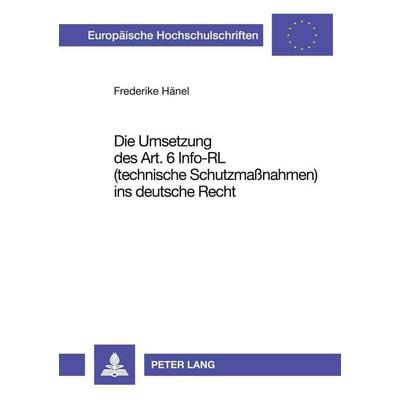 Die Umsetzung des Art. 6 Info-RL (technische Schutzmaßnahmen) ins deutsche Recht, Taschenbuch von Frederike Hänel, Peter Lang GmbH, Internationaler