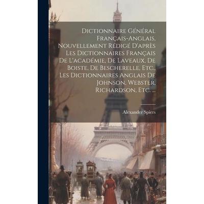 Dictionnaire Général Français-Anglais, Nouvellement Rédigé D'après Les Dictionnaires Français De L'académie; De Laveaux, De Boiste, De Bescherelle,