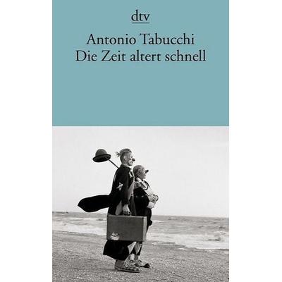 Die Zeit altert schnell, Taschenbuch von Antonio Tabucchi, dtv