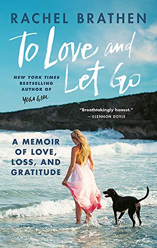 Rachel Brathen - To Love and Let Go: A Memoir of Love, Loss, and Gratitude from Yoga Girl - Preis vom 06.10.2026 07:26:00 h