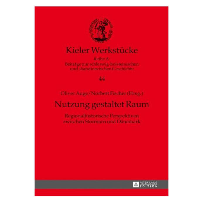 Peter Lang Nutzung gestaltet Raum (Deutsch, Norbert Fischer, Oliver Auge, 2017) (67838384)