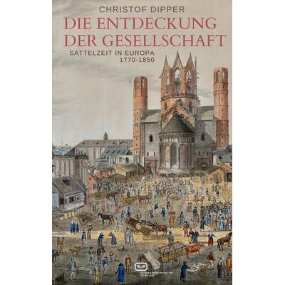 Die Entdeckung der Gesellschaft, Taschenbuch von Christof Dipper, Vergangenheitsverlag, 978-3-86408-311-2