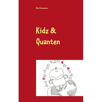 Kidz & Quanten, Taschenbuch von Noa Straumann, BoD – Books on Demand, 978-3-8482-6072-0