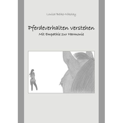Pferdeverhalten verstehen, Taschenbuch von Louisa Belke-Nikolay, BoD – Books on Demand, 978-3-7568-1499-2