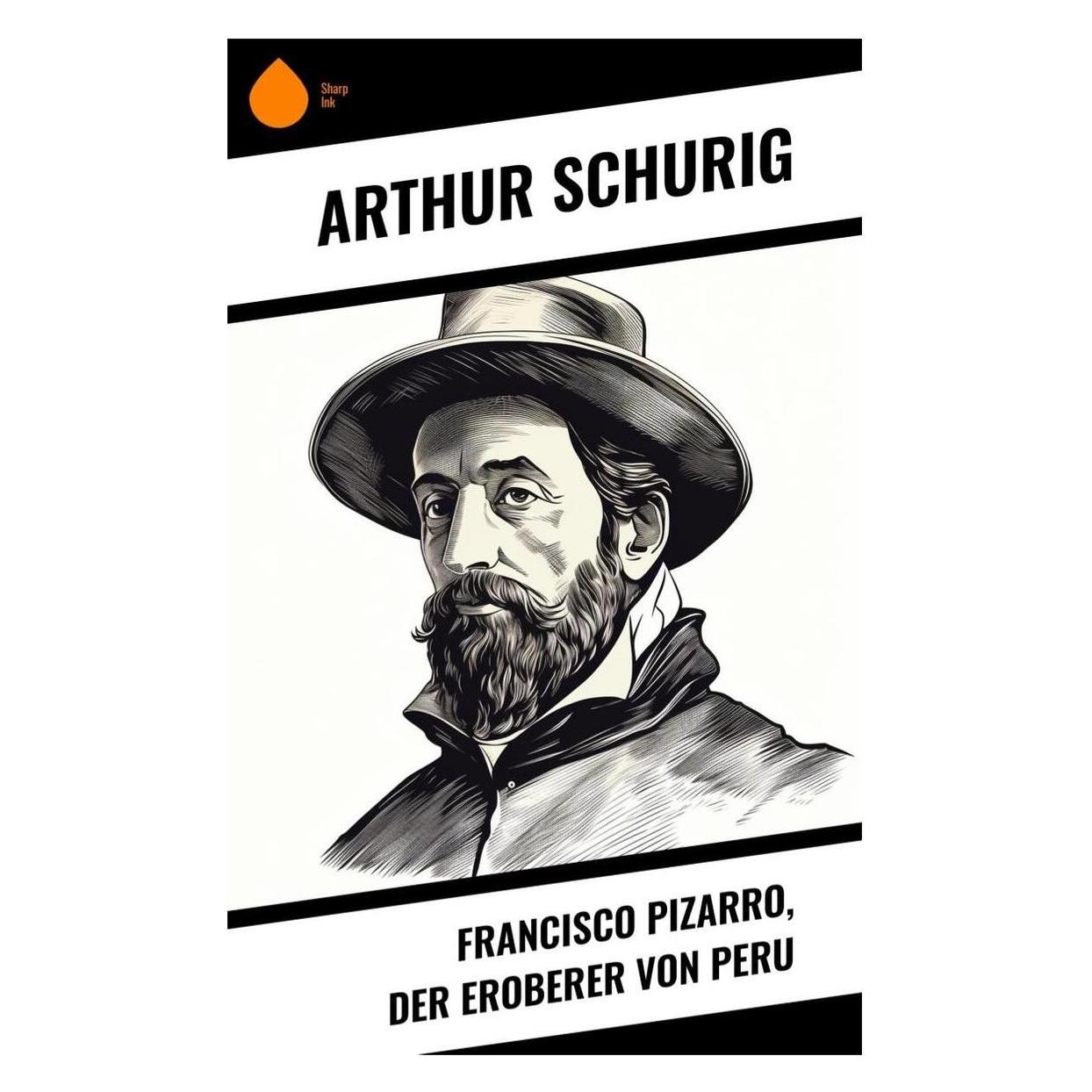 Sharp Ink Francisco Pizarro, der Eroberer von Peru (Deutsch, Arthur Schurig) (57007244)