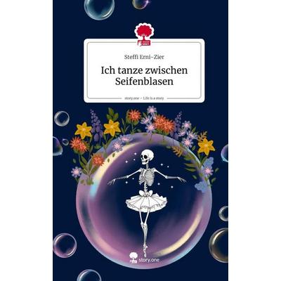 Ich tanze zwischen Seifenblasen. Life is a Story - story.one, Gebundene Ausgabe von Steffi Erni-Zier, Storylution, 978-3-7115-9967-4
