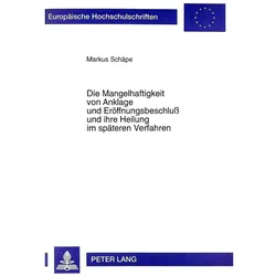 Die Mangelhaftigkeit von Anklage und Eröffnungsbeschluss und ihre Heilung im späteren Verfahren, Fachbücher von Markus Schäpe