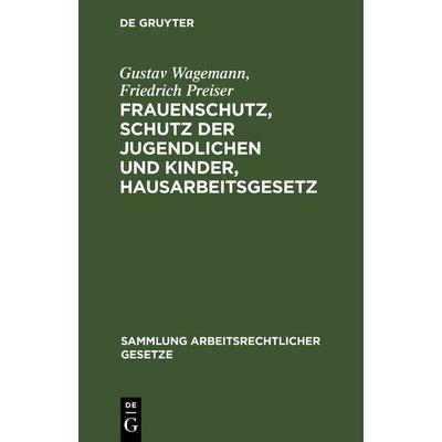 Frauenschutz, Schutz der Jugendlichen und Kinder, Hausarbeitsgesetz, Gebundene Ausgabe von Gustav Wagemann,Friedrich Preiser, De Gruyter,