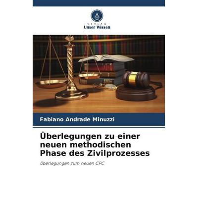 Überlegungen zu einer neuen methodischen Phase des Zivilprozesses, Taschenbuch von Fabiano Andrade Minuzzi, Verlag Unser Wissen, 978-620-6-27000-3