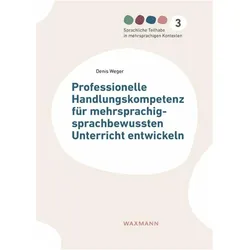 Professionelle Handlungskompetenz für mehrsprachig-sprachbewussten Unterricht entwickeln, Fachbücher von Denis Weger