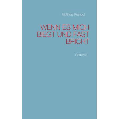 Wenn es mich biegt und fast bricht dann - geht es mich an, Taschenbuch von Matthias Prangel, Twentysix, 978-3-7407-6647-4