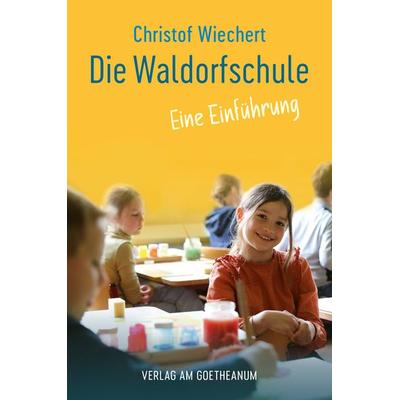 Die Waldorfschule, Taschenbuch von Christof Wiechert, Verlag am Goetheanum, 978-3-7235-1848-9