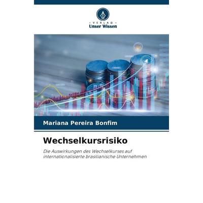 Wechselkursrisiko, Taschenbuch von Mariana Pereira Bonfim, Verlag Unser Wissen, 978-620-2-37404-0