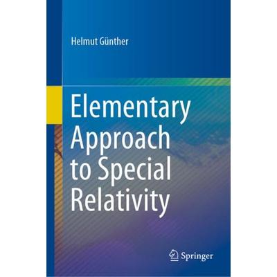 Elementary Approach to Special Relativity, Gebundene Ausgabe von Helmut Günther, Springer Singapore, 978-981-15-3167-5