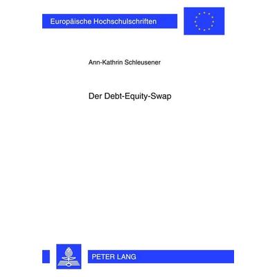 Der Debt-Equity-Swap, Taschenbuch von Ann-Kathrin Schleusener, Peter Lang GmbH, Internationaler Verlag der Wissenschaften, 978-3-631-62289-6