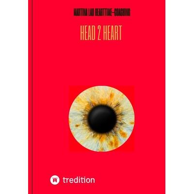 Head 2 Heart - Ein Dialog von Kopf und Herz, der dich dem wirklichen Verstehen ein Stück näher bringt, Gebundene Ausgabe von Martina Lau