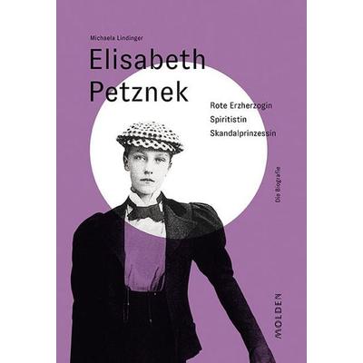 Elisabeth Petznek, Gebundene Ausgabe von Michaela Lindinger, Molden Verlag in Verlagsgruppe Styria GmbH & Co. KG, 978-3-222-15070-8