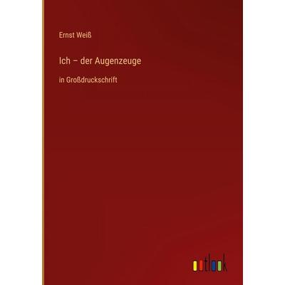 Ich - der Augenzeuge, Gebundene Ausgabe von Ernst Weiss, Outlook, 978-3-368-46991-7
