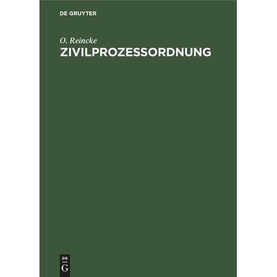 Zivilprozessordnung, Gebundene Ausgabe von O. Reincke, De Gruyter Mouton, 978-3-11-259913-6