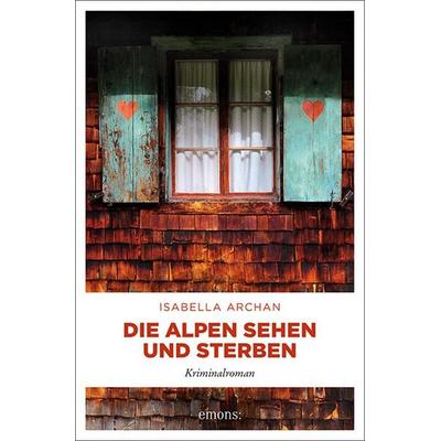 Die Alpen sehen und sterben, Taschenbuch von Isabella Archan, Emons Verlag, 978-3-7408-0541-8