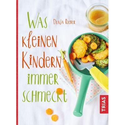 Was kleinen Kindern immer schmeckt, Taschenbuch von Dunja Rieber, TRIAS, 978-3-432-10861-2