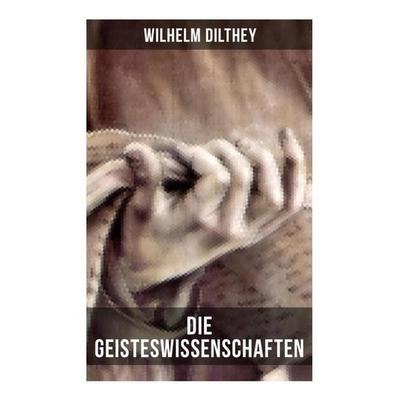 Die Geisteswissenschaften, Taschenbuch von Wilhelm Dilthey, Musaicum Books, 978-80-272-6661-6