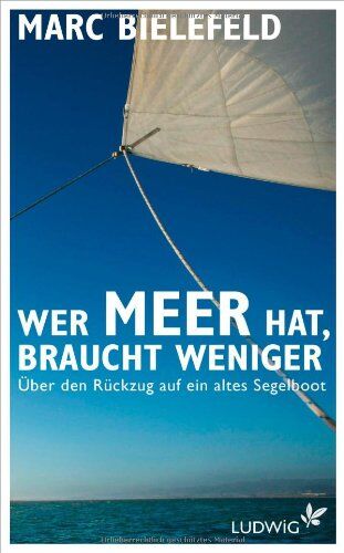 Marc Bielefeld - Wer Meer hat, braucht weniger: Über den Rückzug auf ein altes Segelboot - Preis vom 30.09.2026 22:30:23 h