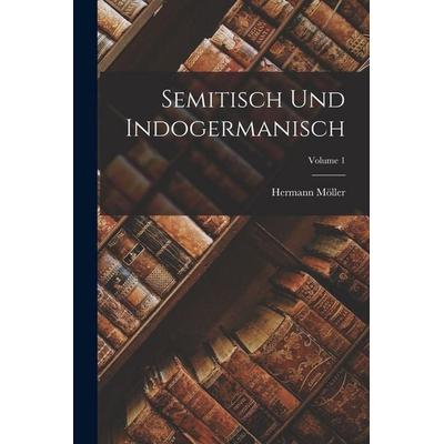 Semitisch Und Indogermanisch; Volume 1, Taschenbuch von Hermann Möller, Hutson Street Press, 978-1-01-766701-1
