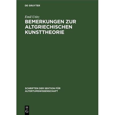 Bemerkungen zur Altgriechischen Kunsttheorie, Gebundene Ausgabe von Emil Utitz, De Gruyter, 978-3-11-258205-3