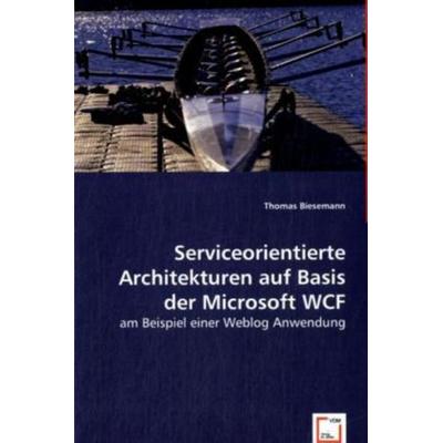 Biesemann, T: Serviceorientierte Architekturen auf Basis der, Taschenbuch von Thomas Biesemann, VDM, 978-3-639-01191-3