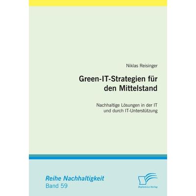 Green-IT-Strategien für den Mittelstand: Nachhaltige Lösungen in der IT und durch IT-Unterstützung, Taschenbuch von Niklas Reisinger, Diplomica Verlag