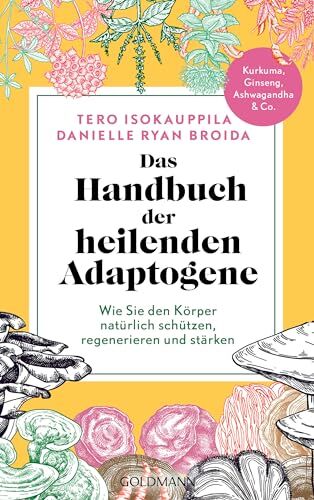 Tero Isokauppila - Das Handbuch der heilenden Adaptogene: Wie Sie Ihren Körper natürlich schützen, regenerieren und stärken - Kurkuma, Ginseng, Ashwagandha und Co. - Preis vom 10.10.2026 11:48:34 h