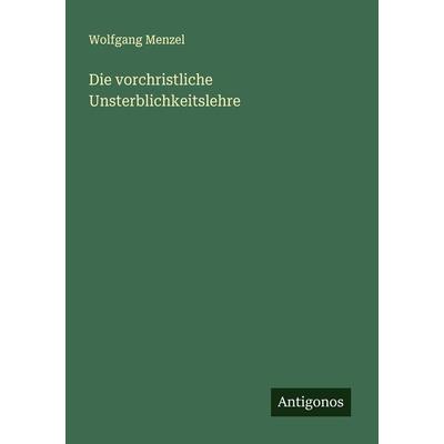 Die vorchristliche Unsterblichkeitslehre, Taschenbuch von Wolfgang Melzer, Antigonos Verlag, 978-3-386-36888-9