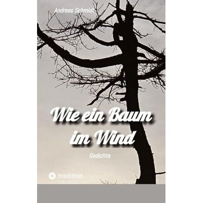 Wie ein Baum im Wind, Gebundene Ausgabe von Andreas Schmidt, Tredition, 978-3-384-79026-2