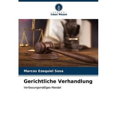 Gerichtliche Verhandlung, Taschenbuch von Marcos Ezequiel Sosa, Verlag Unser Wissen, 978-620-6-63740-0
