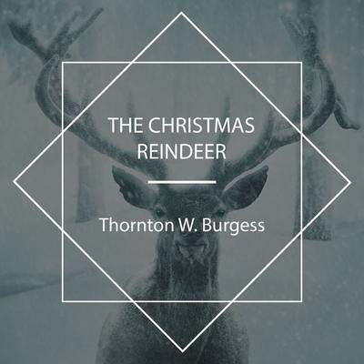 The Christmas Reindeer - Thornton W. Burgess, Audio, 4067248918524
