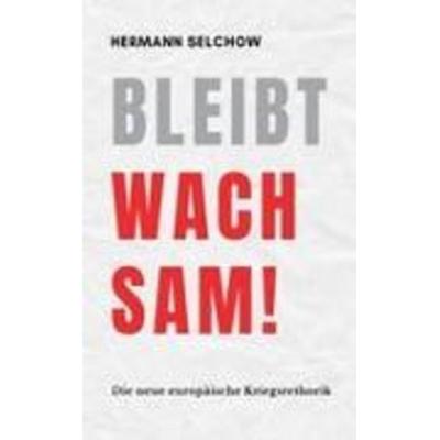 Bleibt wachsam! Die neue europäische Kriegsrhetorik, Taschenbuch von Hermann Selchow, Shanique J. Thompson