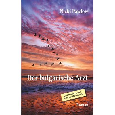 Der bulgarische Arzt, Taschenbuch von Nicki Pawlow, BoD – Books on Demand, 978-3-7528-4176-3