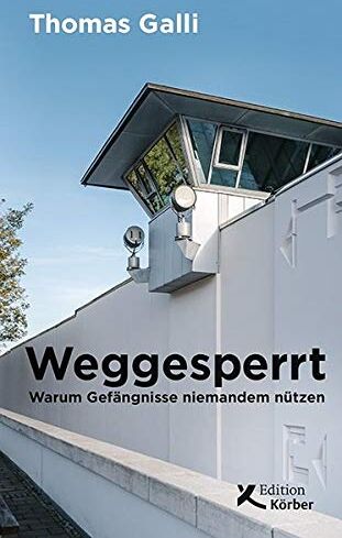 Thomas Galli - Weggesperrt: Warum Gefängnisse niemandem nützen - Preis vom 13.10.2026 11:25:28 h