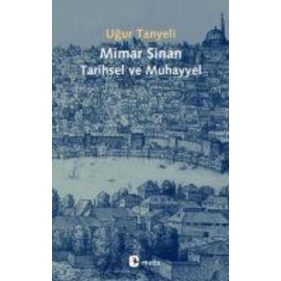 Mimar Sinan Tarihsel ve Muhayyel, Taschenbuch von Ugur Tanyeli, Metis Yayincilik