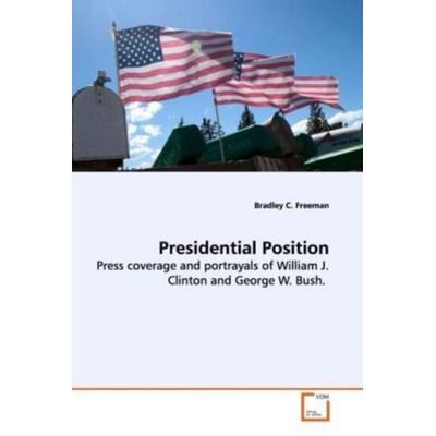 Freeman, B: Presidential Position, Taschenbuch von Bradley C. Freeman, VDM, 978-3-639-10199-7