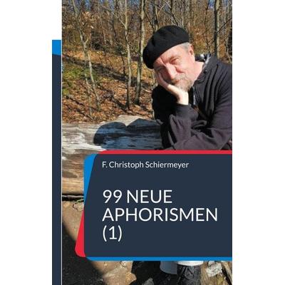 99 neue Aphorismen (1), Taschenbuch von F. Christoph Schiermeyer, BoD – Books on Demand, 978-3-695-18930-4