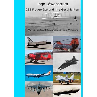 199 Fluggeräte und ihre Geschichten, Gebundene Ausgabe von Ingo Löwenstrom, BoD – Books on Demand, 978-3-7494-5064-0