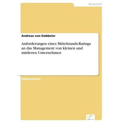 Anforderungen eines Mittelstands-Ratings an das Management von kleinen und mittleren Unternehmen, Taschenbuch von Andreas Dobbeler, GRIN,