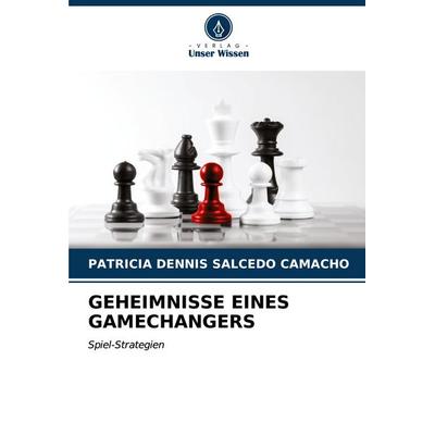 Geheimnisse Eines Gamechangers, Taschenbuch von Patricia Dennis Salcedo Camacho, Verlag Unser Wissen, 978-620-7-06548-6